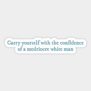 Carry yourself with the confidence of a mediocre white man The Love Hypothesis quote Sticker